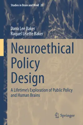 Conception neuroéthique des politiques : Une vie d'exploration des politiques publiques et des cerveaux humains - Neuroethical Policy Design: A Lifetime's Exploration of Public Policy and Human Brains