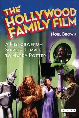 Le film familial hollywoodien : Une histoire, de Shirley Temple à Harry Potter - The Hollywood Family Film: A History, from Shirley Temple to Harry Potter