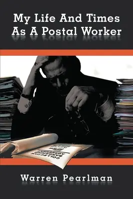 Ma vie et mon temps en tant que postier - My Life and Times as a Postal Worker