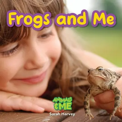 Les grenouilles et moi : Les animaux et moi - Frogs and Me: Animals and Me