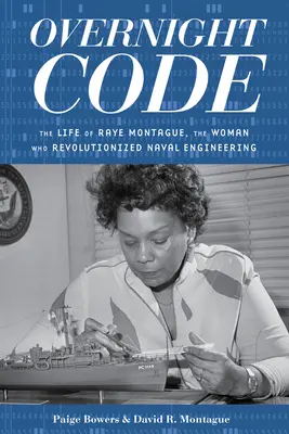 Overnight Code : La vie de Raye Montague, la femme qui a révolutionné l'ingénierie navale - Overnight Code: The Life of Raye Montague, the Woman Who Revolutionized Naval Engineering