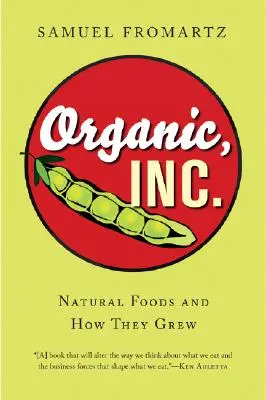 Organic, Inc : Les aliments naturels et leur développement - Organic, Inc.: Natural Foods and How They Grew