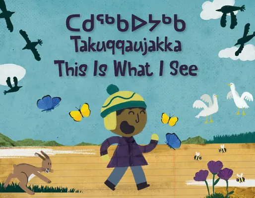 C'est ce que je vois : Édition bilingue inuktitut et anglais - This Is What I See: Bilingual Inuktitut and English Edition