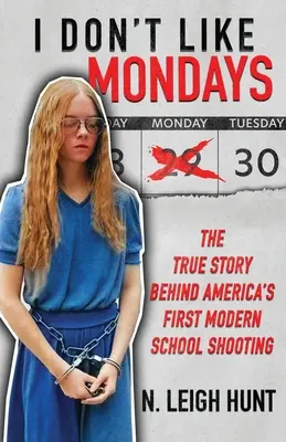 Je n'aime pas les lundis : L'histoire vraie de la première fusillade moderne dans une école américaine - I Don't Like Mondays: The True Story Behind America's First Modern School Shooting