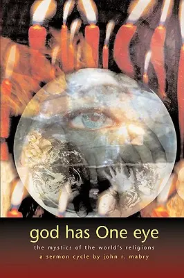 Dieu n'a qu'un œil : Les mystiques des religions du monde - God Has One Eye: The Mystics of the World's Religions