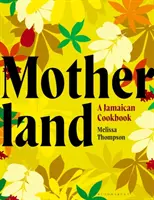 Motherland - Un livre de cuisine jamaïcain - Motherland - A Jamaican Cookbook