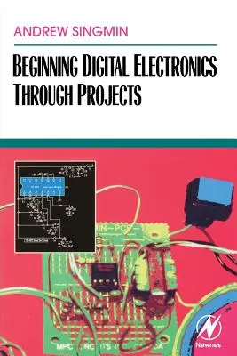 L'initiation à l'électronique numérique à travers des projets - Beginning Digital Electronics Through Projects