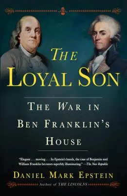 Le fils loyal : La guerre dans la maison de Ben Franklin - The Loyal Son: The War in Ben Franklin's House