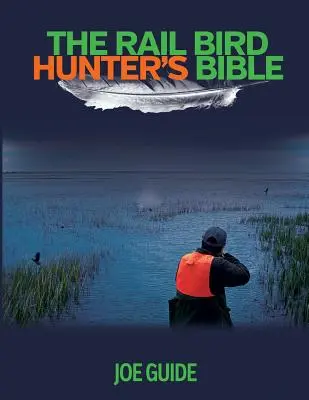 La Bible du chasseur d'oiseaux sur rail - Rail Bird Hunter's Bible