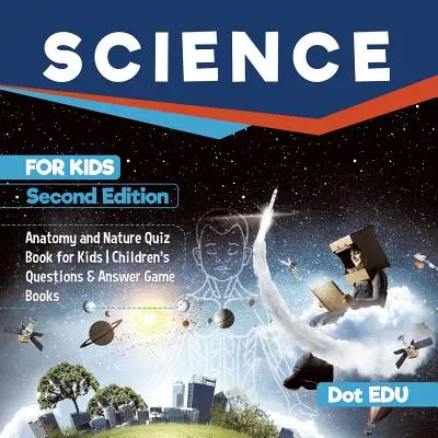 Science pour les enfants Deuxième édition Anatomie et nature Quiz pour les enfants Livres de jeux avec questions et réponses pour les enfants - Science for Kids Second Edition Anatomy and Nature Quiz Book for Kids Children's Questions & Answer Game Books