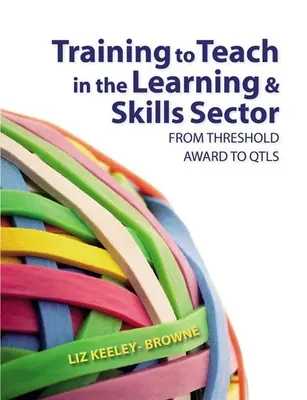 Formation à l'enseignement dans le secteur de l'apprentissage et des compétences : Du Threshold Award au Qtls - Training to Teach in the Learning and Skills Sector: From Threshold Award to Qtls