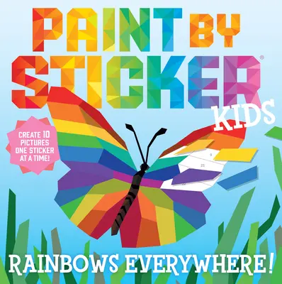 Paint by Sticker Kids : Des arcs-en-ciel partout ! Créez 10 images, un autocollant à la fois ! - Paint by Sticker Kids: Rainbows Everywhere!: Create 10 Pictures One Sticker at a Time!