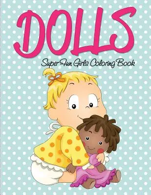 Livre à colorier Dolls Super Fun Girls - Dolls Super Fun Girls Coloring Book