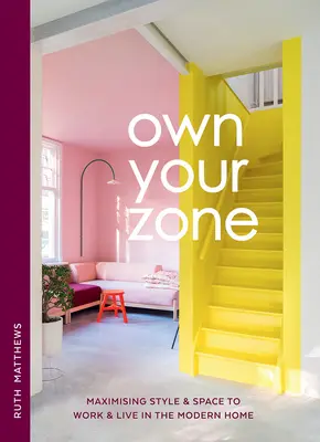 Own Your Zone : Maximiser le style et l'espace pour travailler et vivre dans la maison moderne - Own Your Zone: Maximising Style & Space to Work & Live in the Modern Home