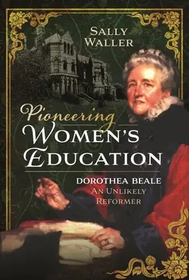 Pionnière de l'éducation des femmes : Dorothea Beale, une réformatrice improbable - Pioneering Women's Education: Dorothea Beale, an Unlikely Reformer