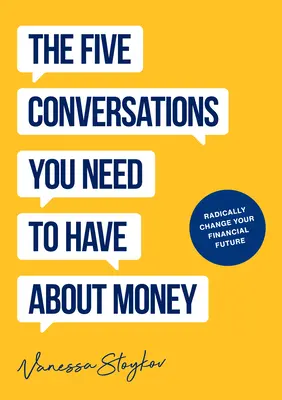 Les cinq conversations sur l'argent qui changeront radicalement votre vie : Le meilleur livre sur l'argent que vous ayez jamais possédé - The Five Conversations about Money That Will Radically Change Your Life: Could Be the Best Money Book You Ever Own