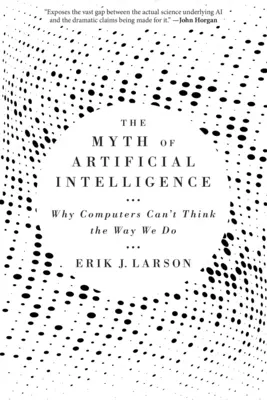 Le mythe de l'intelligence artificielle : Pourquoi les ordinateurs ne peuvent pas penser comme nous - The Myth of Artificial Intelligence: Why Computers Can't Think the Way We Do