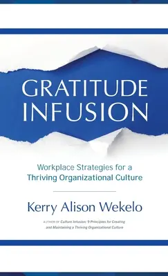 Infusion de gratitude : Stratégies sur le lieu de travail pour une culture organisationnelle prospère - Gratitude Infusion: Workplace Strategies for a Thriving Organizational Culture