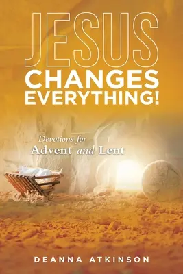 Jésus change tout ! Devotions pour l'Avent et le Carême - Jesus Changes Everything!: Devotions for Advent and Lent