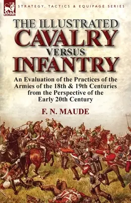 L'ouvrage illustré Cavalerie contre infanterie : Une évaluation des pratiques des armées des 18e et 19e siècles du point de vue des premiers 2 - The Illustrated Cavalry Versus Infantry: An Evaluation of the Practices of the Armies of the 18th & 19th Centuries from the Perspective of the Early 2