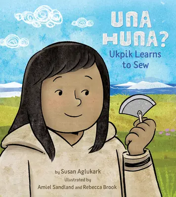 Una Huna ? Ukpik apprend à coudre - Una Huna?: Ukpik Learns to Sew