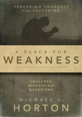 Une place pour la faiblesse : Se préparer à la souffrance - A Place for Weakness: Preparing Yourself for Suffering