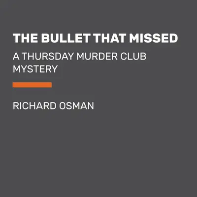 La balle qui a manqué : Un mystère du Club du Meurtre du Jeudi - The Bullet That Missed: A Thursday Murder Club Mystery