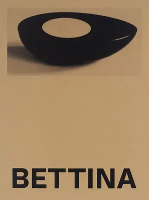 Bettina : Photographies et œuvres de Bettina Grossman - Bettina: Photographs and Works by Bettina Grossman