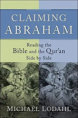 La revendication d'Abraham : Lire la Bible et le Coran côte à côte - Claiming Abraham: Reading the Bible and the Qur'an Side by Side