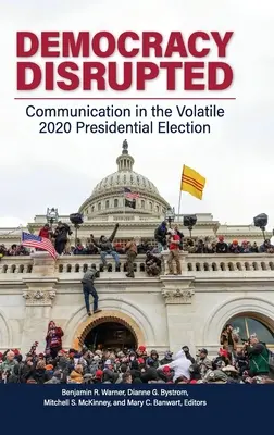 Démocratie perturbée : La communication dans l'élection présidentielle volatile de 2020 - Democracy Disrupted: Communication in the Volatile 2020 Presidential Election
