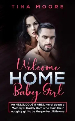 Bienvenue à la maison, petite fille : Un roman MDLG, DDLG & ABDL sur un papa et une maman Dom qui entraînent leur petite fille coquine à devenir une petite fille parfaite. - Welcome Home, Baby Girl: An MDLG, DDLG & ABDL novel about a Mommy & Daddy Dom who train their naughty girl to be the perfect little one