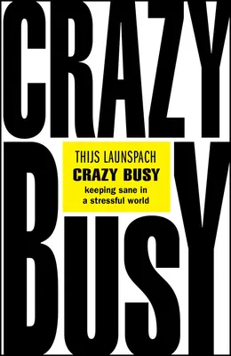 La folie de l'occupation : Garder la tête froide dans un monde stressant - Crazy Busy: Keeping Sane in a Stressful World