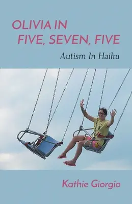 Olivia en cinq, sept, cinq ; l'autisme en haïku - Olivia In Five, Seven, Five; Autism In Haiku