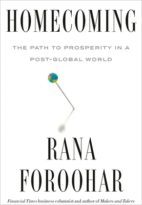 Le retour à la maison : La voie de la prospérité dans un monde post-mondial - Homecoming: The Path to Prosperity in a Post-Global World