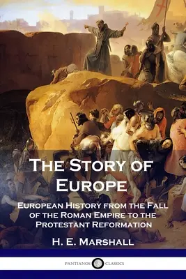 L'histoire de l'Europe : L'histoire de l'Europe, de la chute de l'Empire romain à la Réforme protestante - The Story of Europe: European History from the Fall of the Roman Empire to the Protestant Reformation