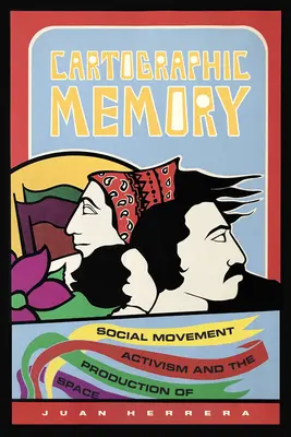 Mémoire cartographique : L'activisme des mouvements sociaux et la production de l'espace - Cartographic Memory: Social Movement Activism and the Production of Space