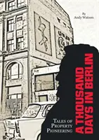 Mille jours à Berlin : Histoires de pionniers de la propriété - A Thousand Days in Berlin: Tales of Property Pioneering