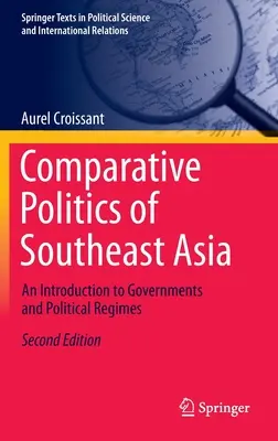 Politique comparée de l'Asie du Sud-Est : Une introduction aux gouvernements et aux régimes politiques - Comparative Politics of Southeast Asia: An Introduction to Governments and Political Regimes