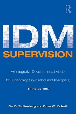 IDM Supervision : Un modèle de développement intégratif pour la supervision des conseillers et des thérapeutes, troisième édition - IDM Supervision: An Integrative Developmental Model for Supervising Counselors and Therapists, Third Edition