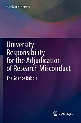 La responsabilité des universités dans l'évaluation des manquements en matière de recherche : La bulle scientifique - University Responsibility for the Adjudication of Research Misconduct: The Science Bubble