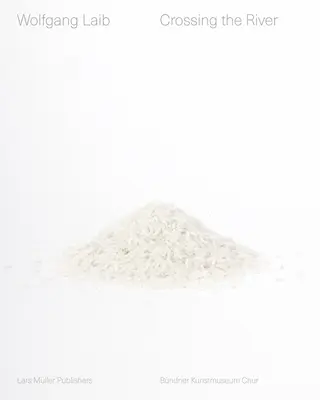 Wolfgang Laib : Traverser la rivière - Wolfgang Laib: Crossing the River
