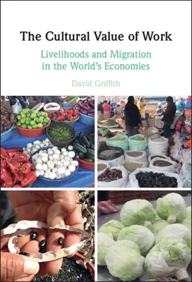 La valeur culturelle du travail : Moyens de subsistance et migrations dans les économies mondiales - The Cultural Value of Work: Livelihoods and Migration in the World's Economies