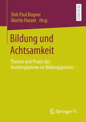 Bildung Und Achtsamkeit : Theorie Und Praxis Des Kontemplativen Im Bildungsprozess (en anglais) - Bildung Und Achtsamkeit: Theorie Und Praxis Des Kontemplativen Im Bildungsprozess