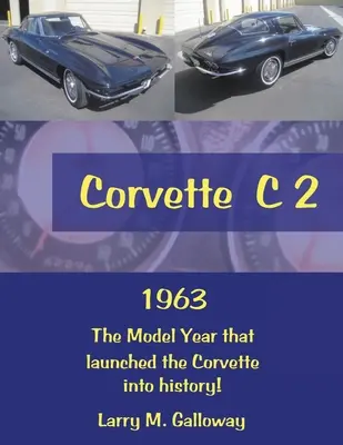 Corvette C 2 : 1963 l'année modèle qui a fait entrer la Corvette dans l'histoire ! - Corvette C 2: 1963 the Model Year That Launched the Corvette into History!