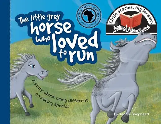 Le petit cheval gris qui aimait courir : Petites histoires, grandes leçons - The little grey horse who loved to run: Little stories, big lessons