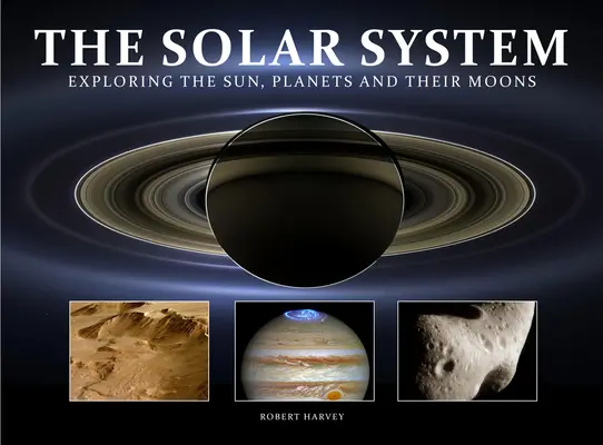 Le système solaire : Exploration du soleil, des planètes et de leurs lunes - The Solar System: Exploring the Sun, Planets and Their Moons