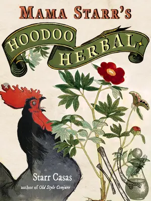 Hoodoo Herbal : Recettes populaires de conjuration et d'envoûtement à base d'herbes, de plantes d'intérieur, de racines et d'huiles - Hoodoo Herbal: Folk Recipes for Conjure & Spellwork with Herbs, Houseplants, Roots, & Oils