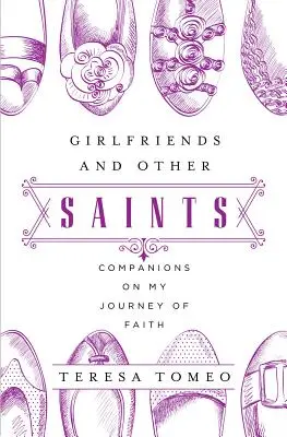 Amies et autres saints : Compagnons sur mon chemin de foi - Girlfriends and Other Saints: Companions on My Journey of Faith