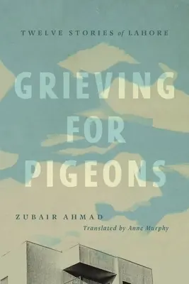 Le deuil des pigeons : Douze histoires de Lahore - Grieving for Pigeons: Twelve Stories of Lahore