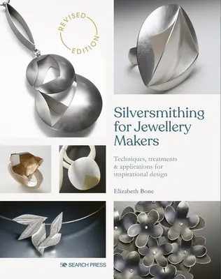 L'orfèvrerie pour les bijoutiers : Techniques, traitements et applications pour un design inspirant - Silversmithing for Jewellery Makers: Techniques, Treatments & Applications for Inspirational Design